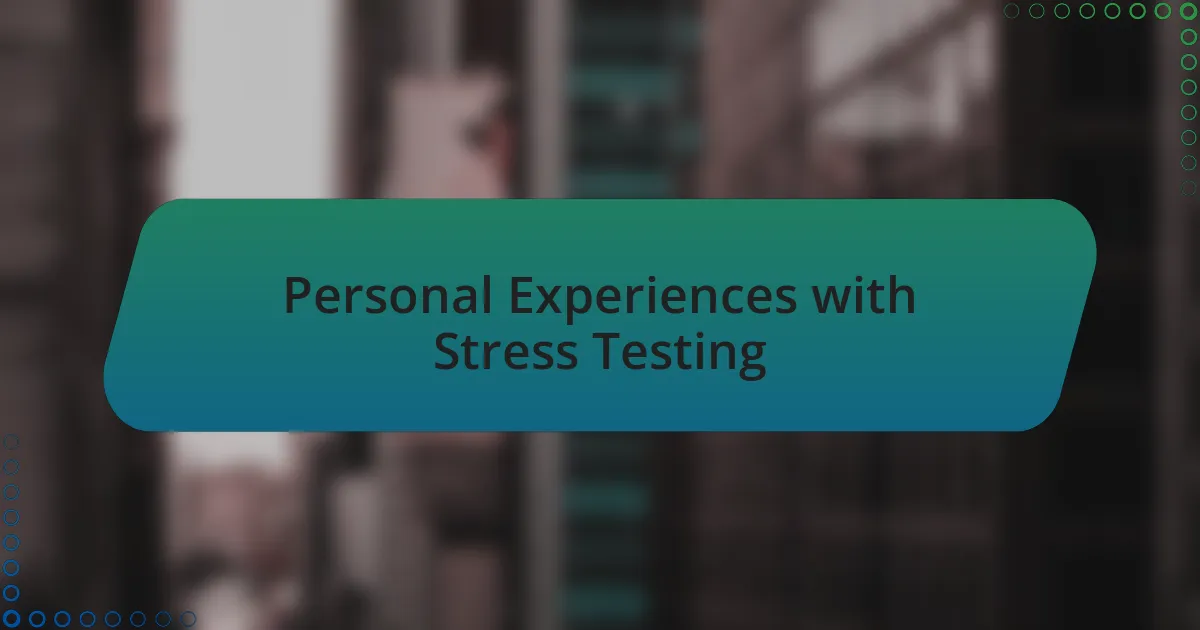 Personal Experiences with Stress Testing