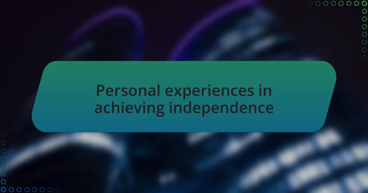 Personal experiences in achieving independence