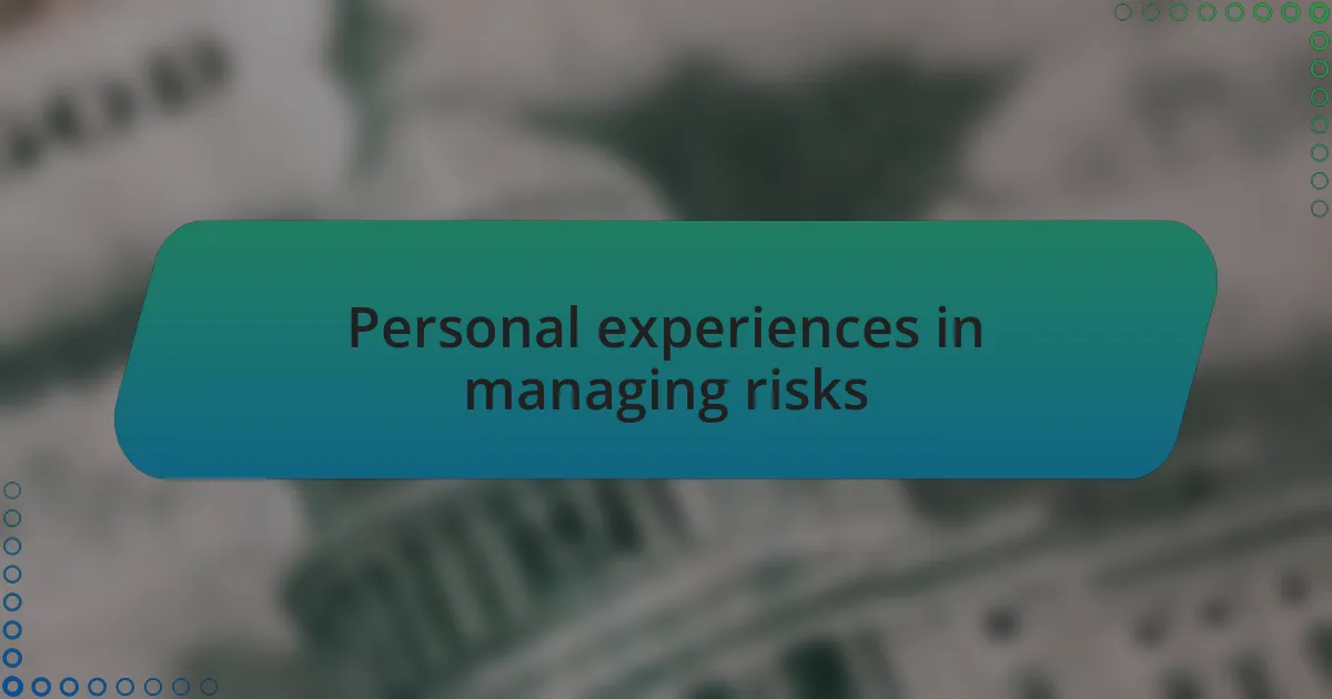 Personal experiences in managing risks