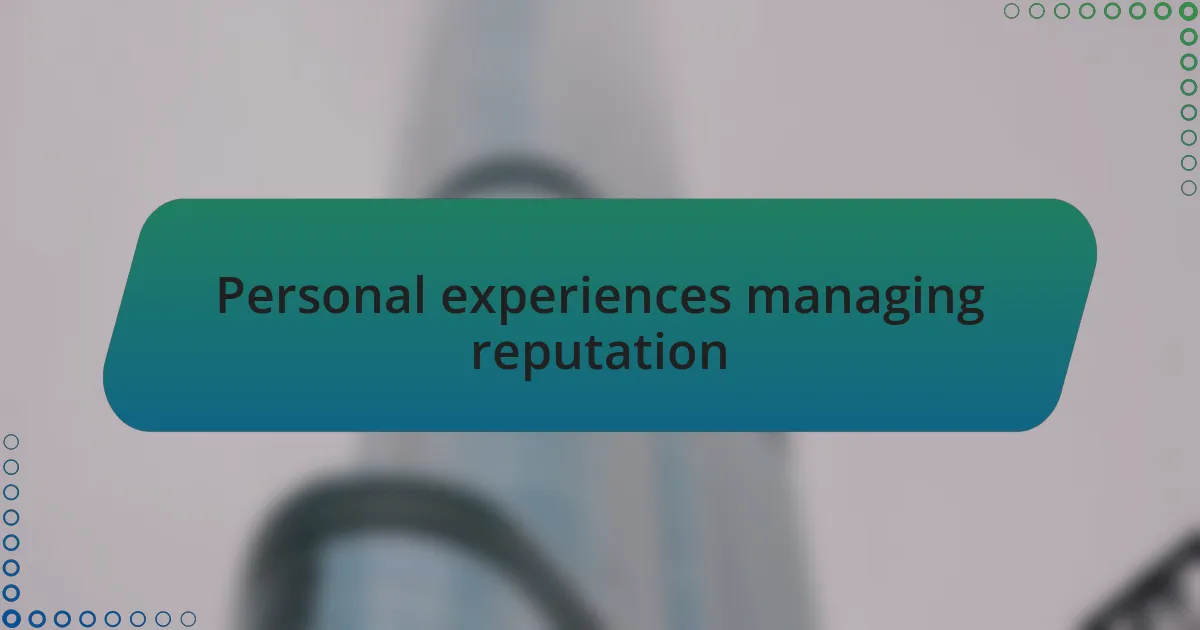 Personal experiences managing reputation