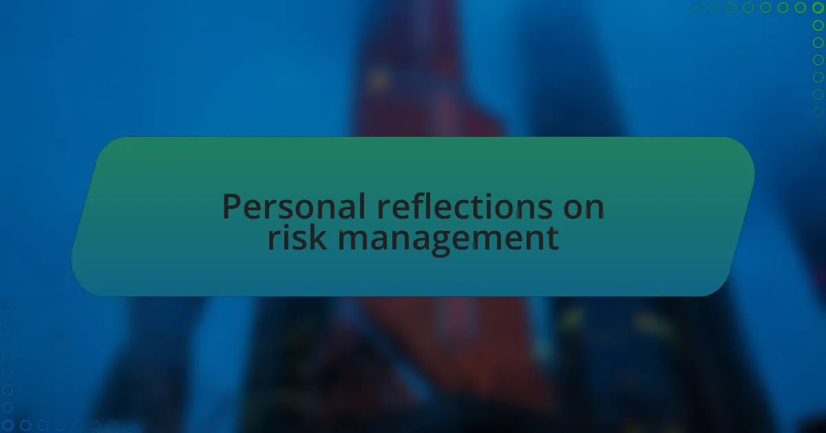Personal reflections on risk management