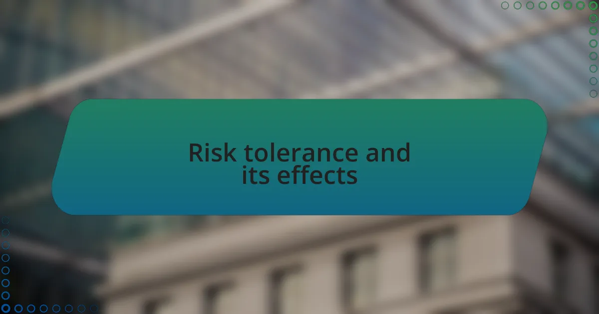 Risk tolerance and its effects