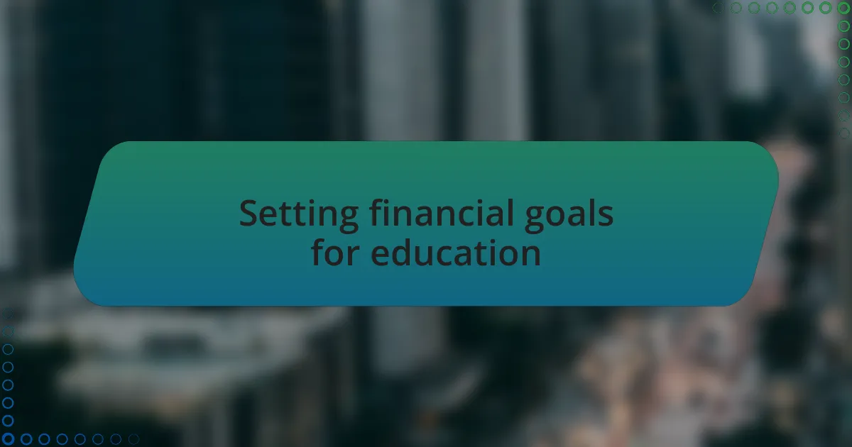 Setting financial goals for education