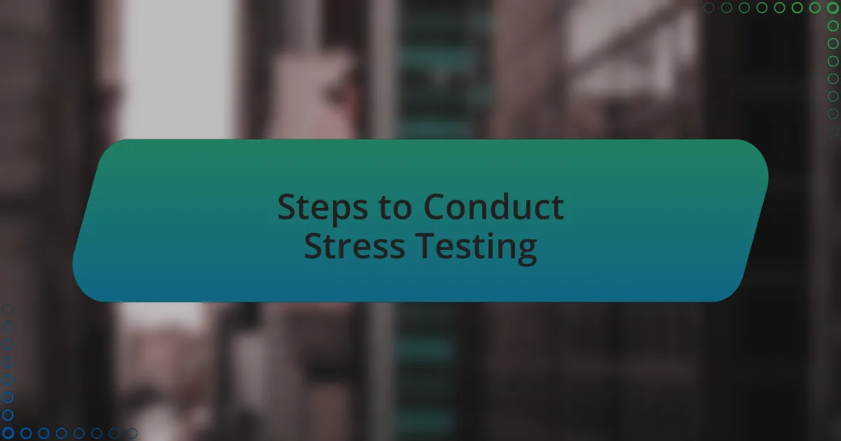 Steps to Conduct Stress Testing