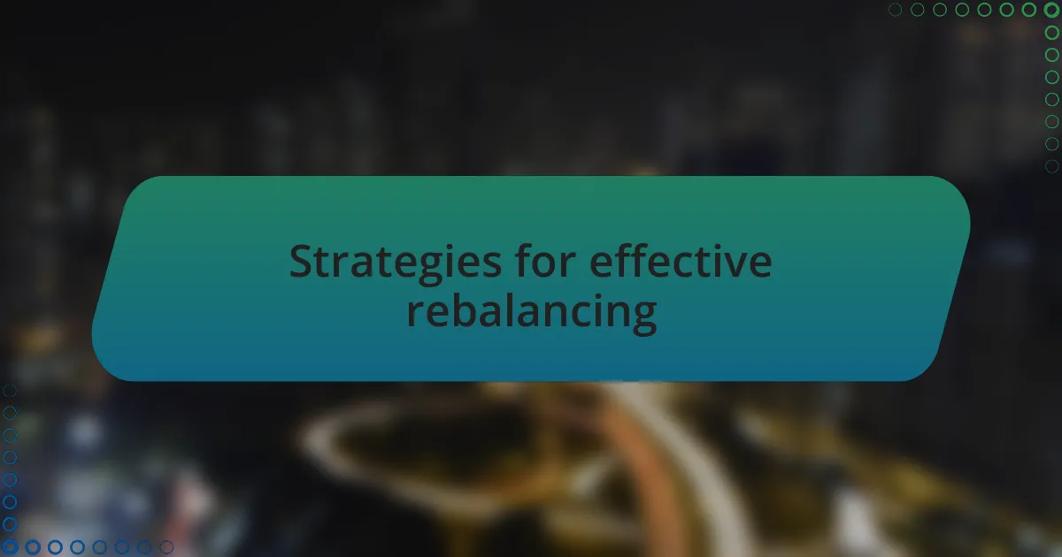 Strategies for effective rebalancing