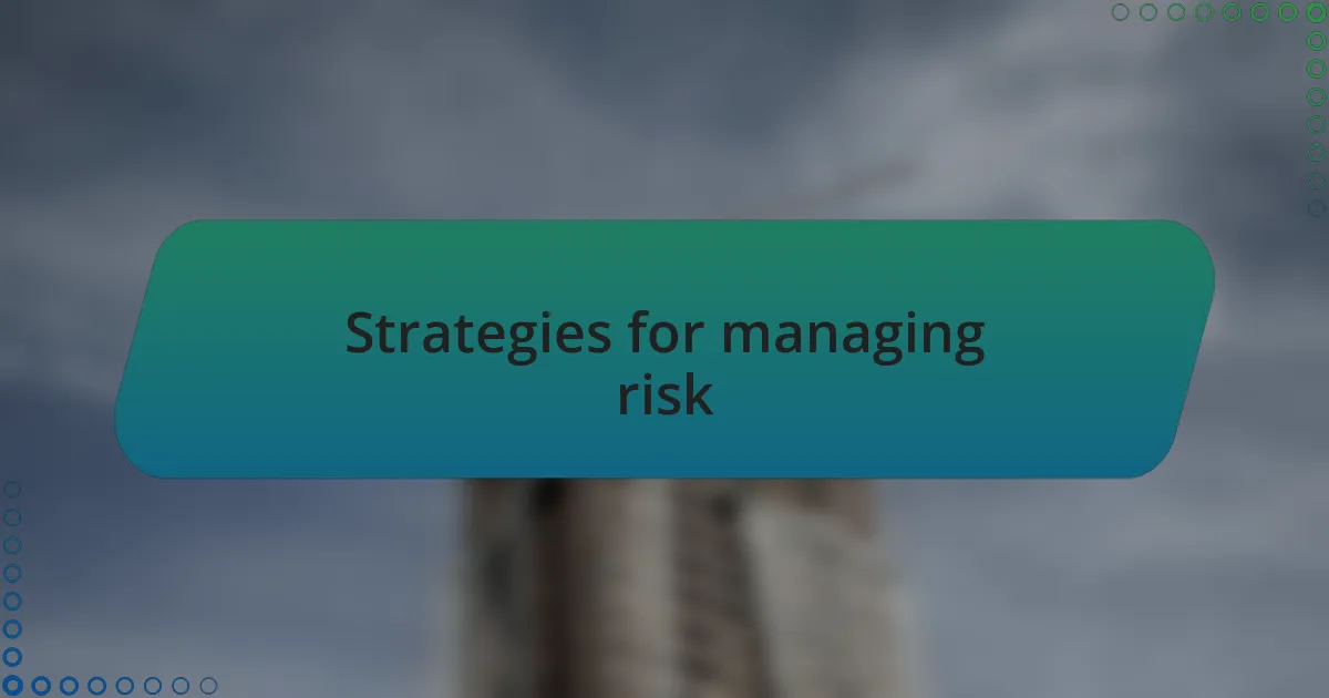 Strategies for managing risk