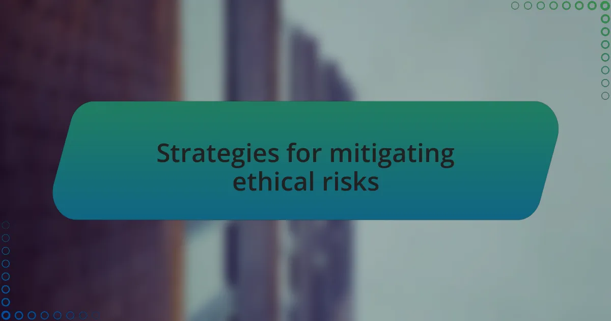 Strategies for mitigating ethical risks