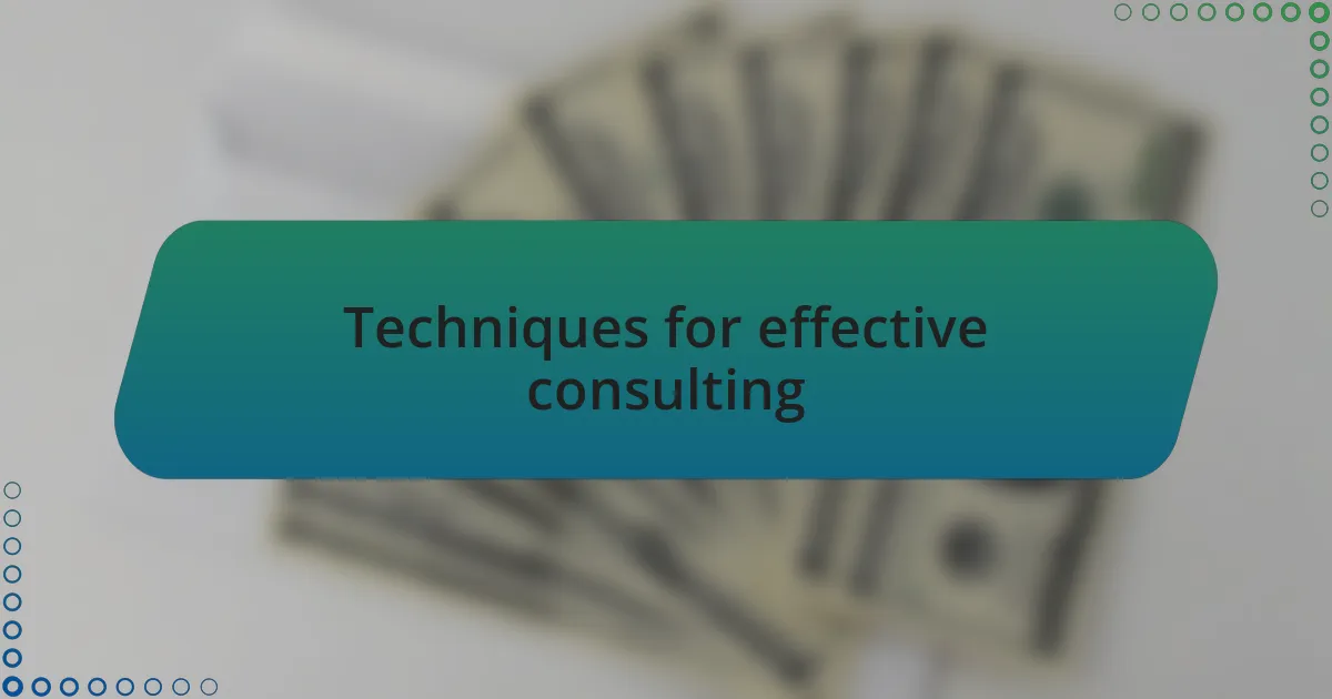 Techniques for effective consulting