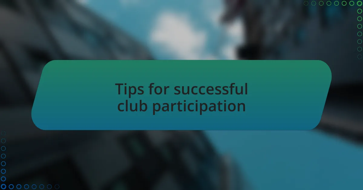 Tips for successful club participation