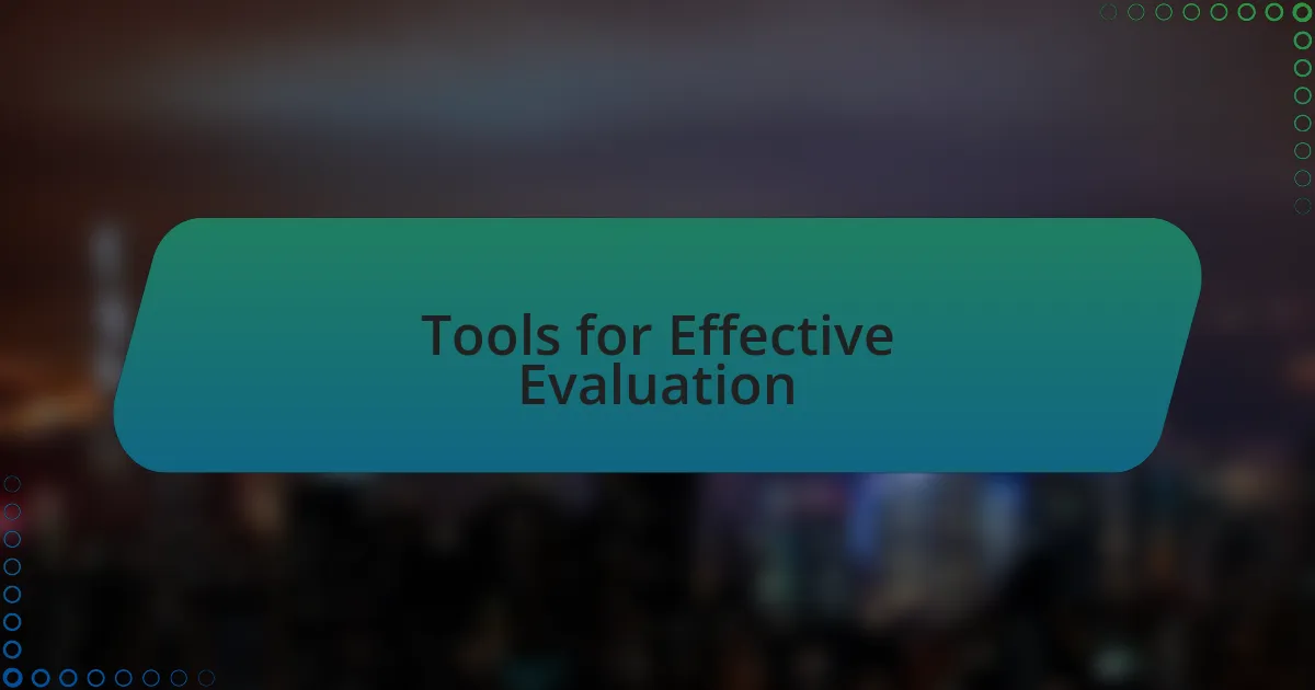 Tools for Effective Evaluation