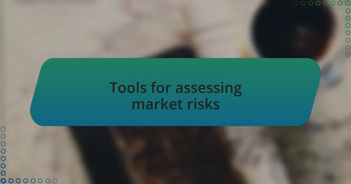 Tools for assessing market risks
