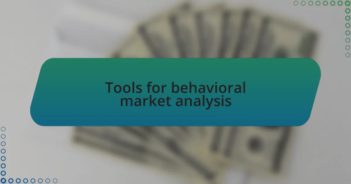 Tools for behavioral market analysis