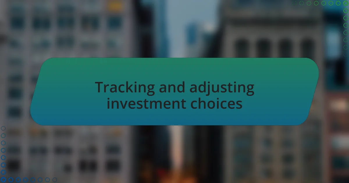 Tracking and adjusting investment choices