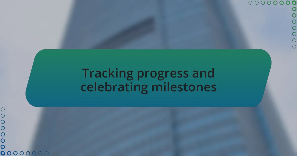 Tracking progress and celebrating milestones