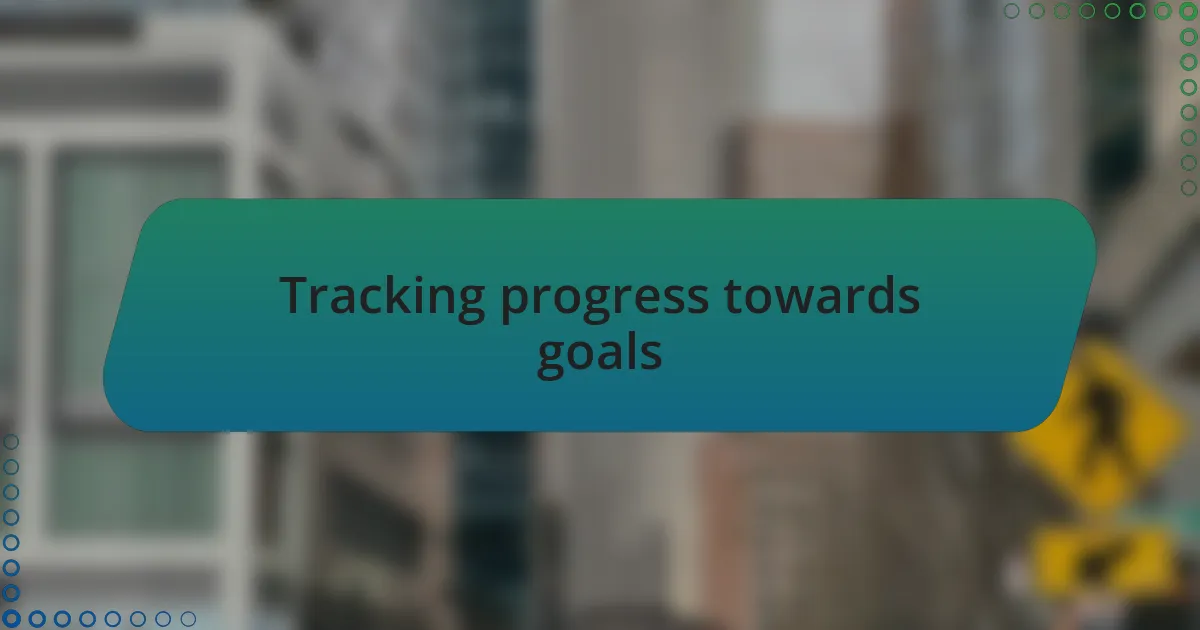 Tracking progress towards goals
