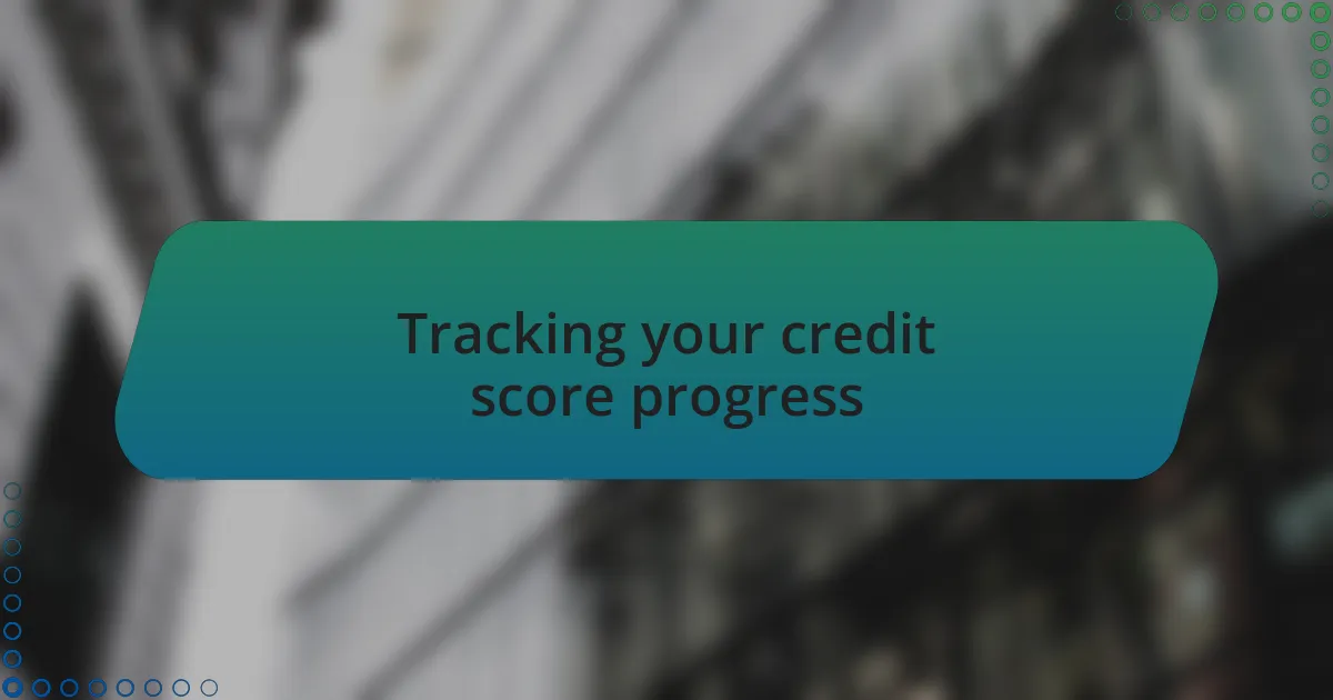 Tracking your credit score progress