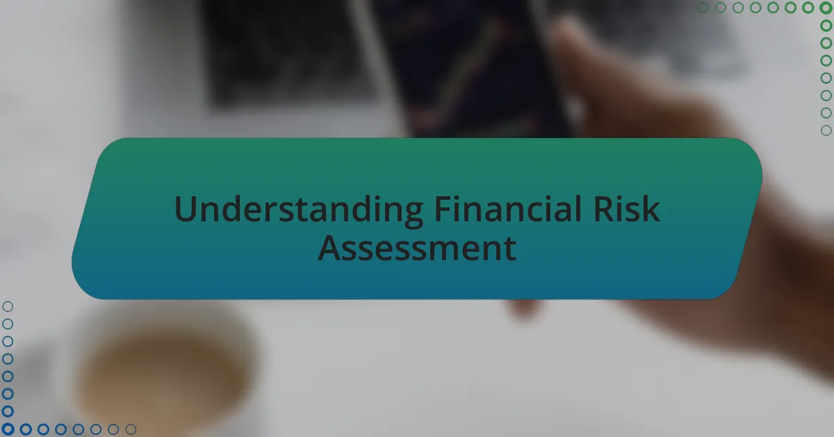 Understanding Financial Risk Assessment