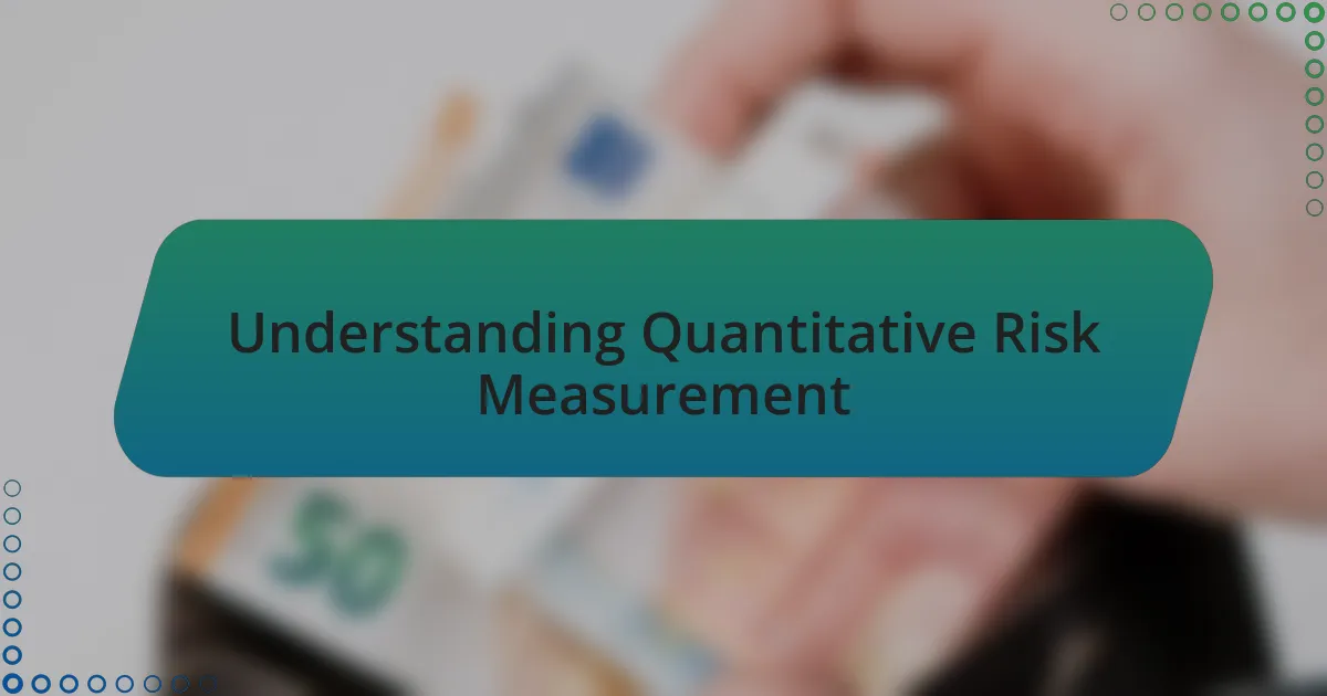 Understanding Quantitative Risk Measurement