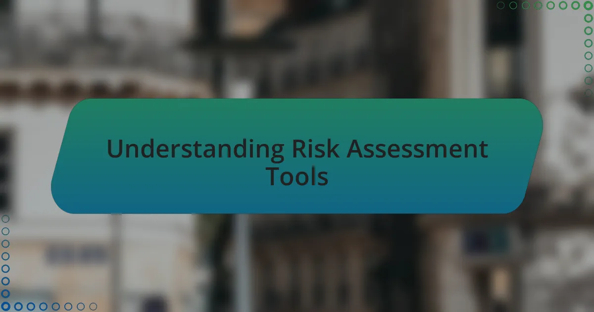 Understanding Risk Assessment Tools