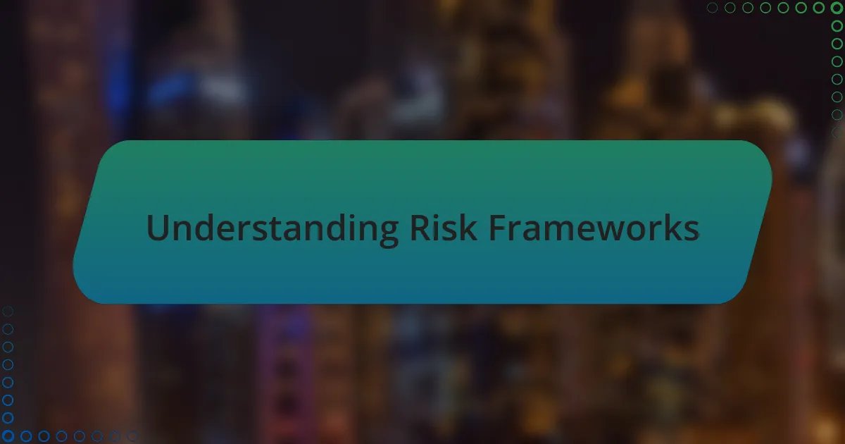 Understanding Risk Frameworks