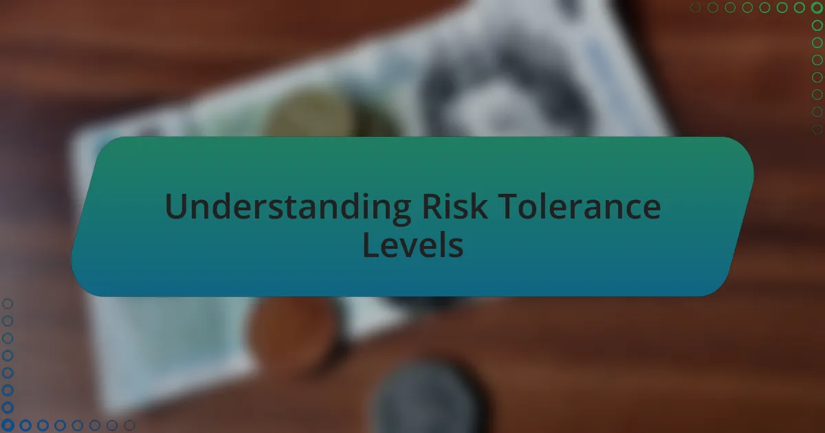 Understanding Risk Tolerance Levels