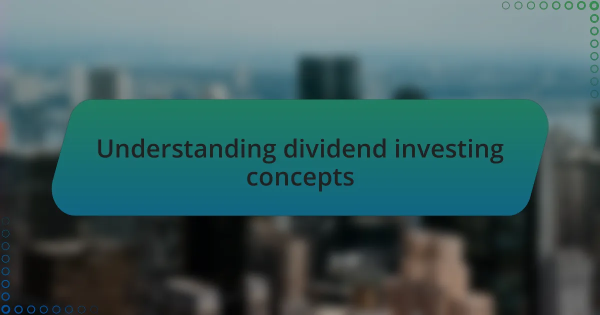 Understanding dividend investing concepts