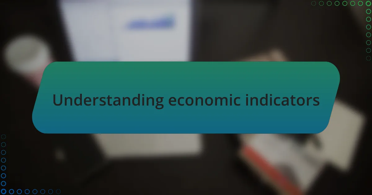 Understanding economic indicators