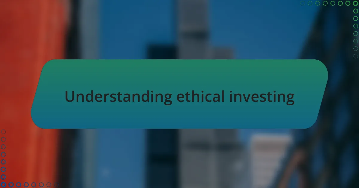Understanding ethical investing