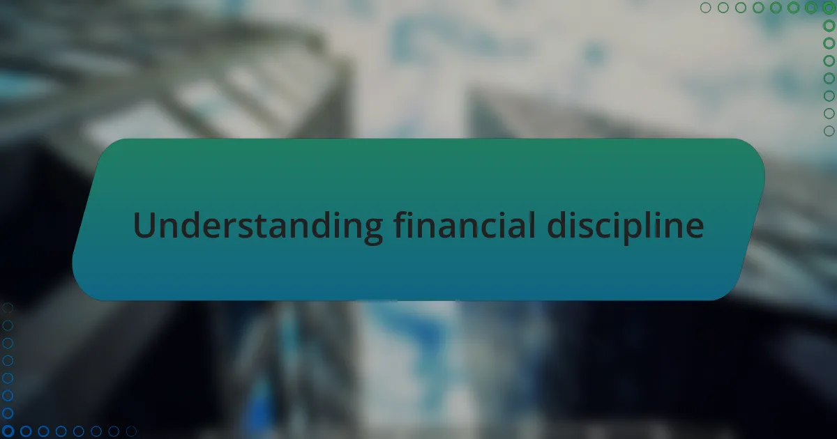 Understanding financial discipline
