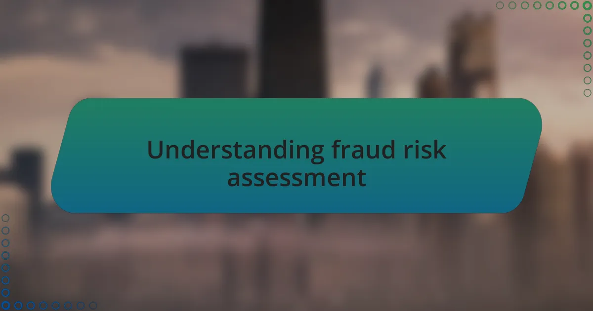 Understanding fraud risk assessment