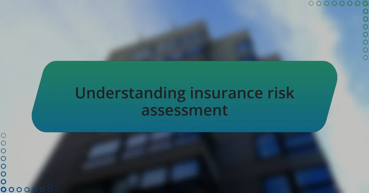 Understanding insurance risk assessment