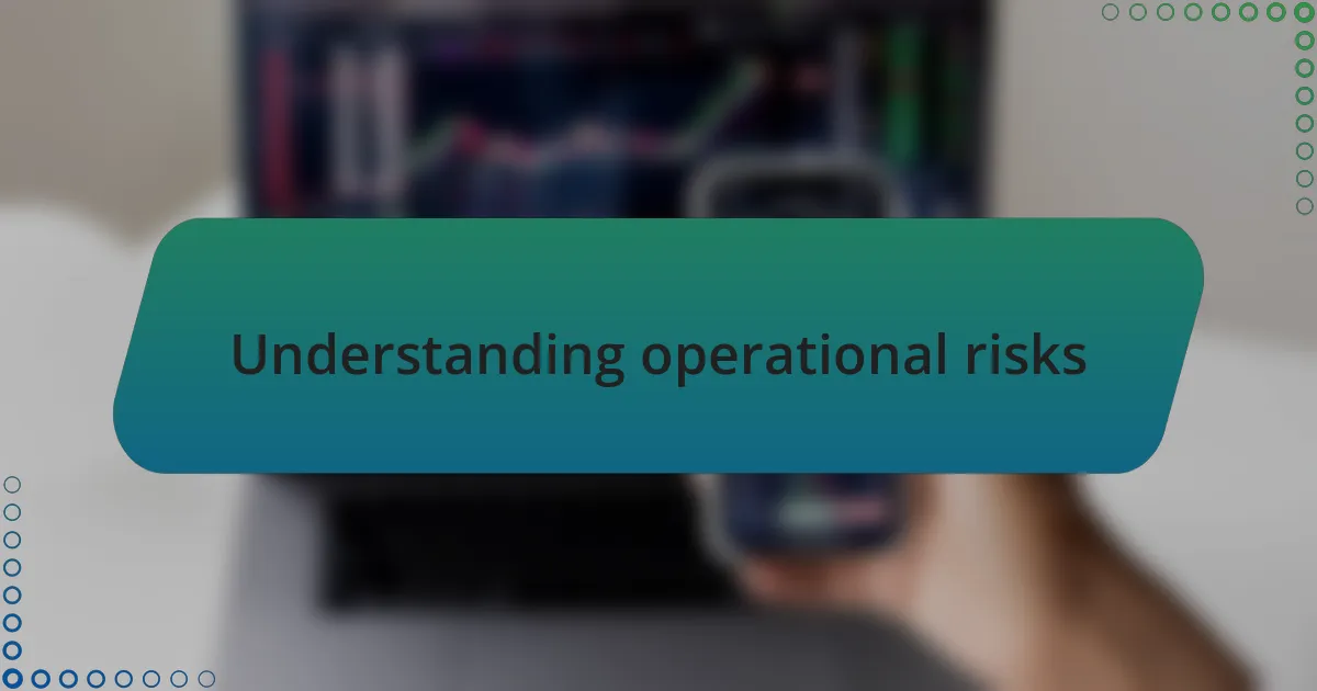 Understanding operational risks