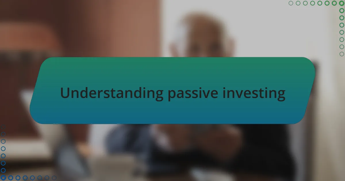 Understanding passive investing
