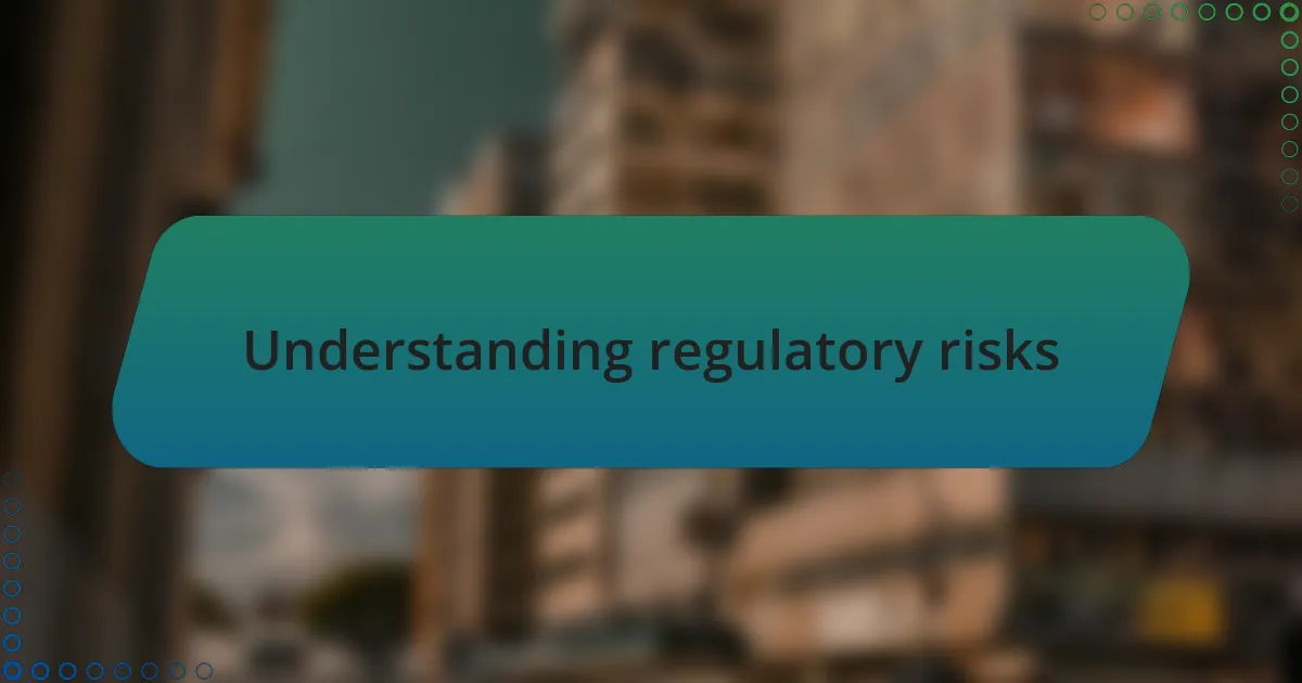 Understanding regulatory risks