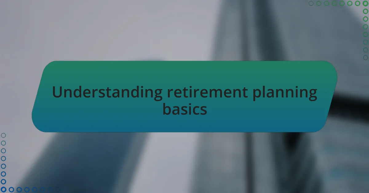 Understanding retirement planning basics