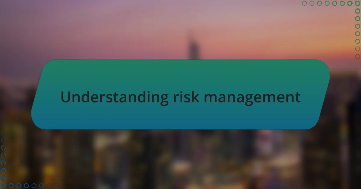 Understanding risk management