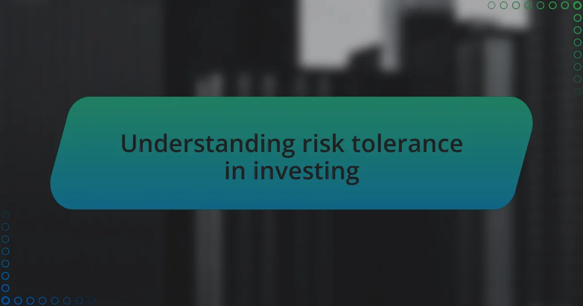 Understanding risk tolerance in investing