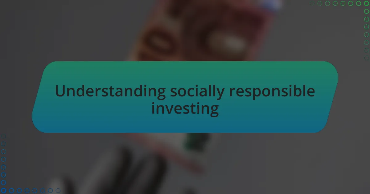 Understanding socially responsible investing
