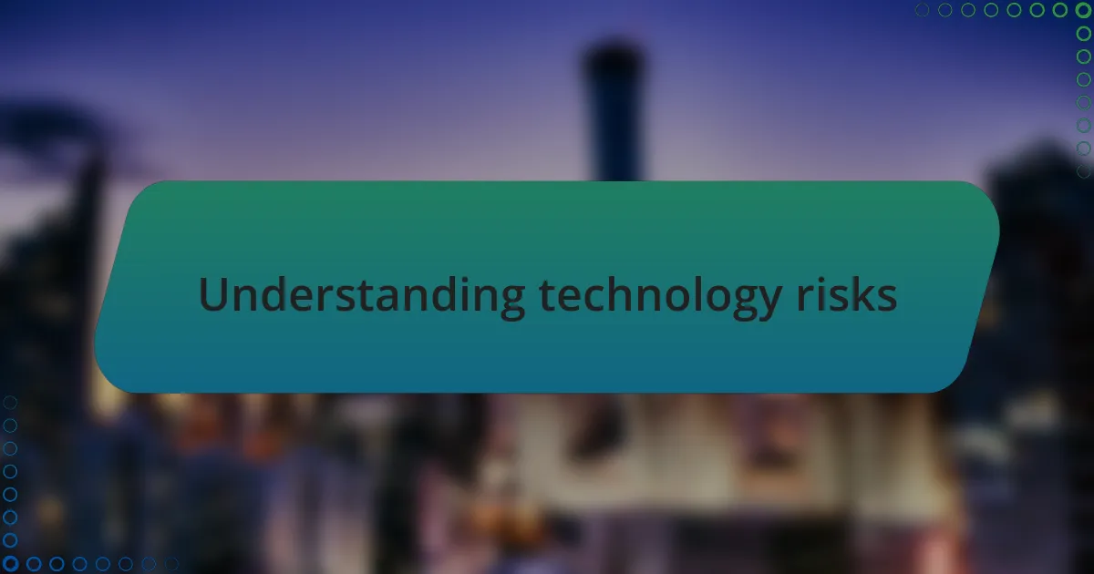 Understanding technology risks