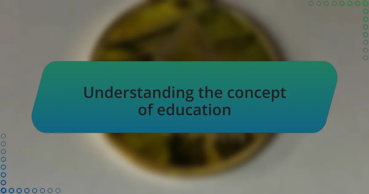 Understanding the concept of education