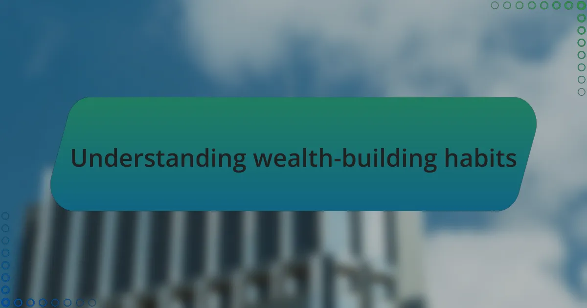 Understanding wealth-building habits