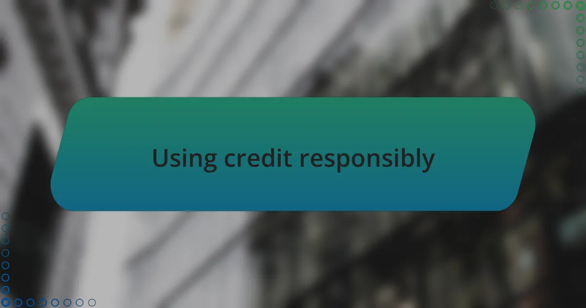 Using credit responsibly