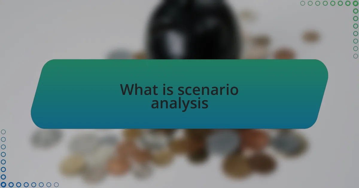 What is scenario analysis